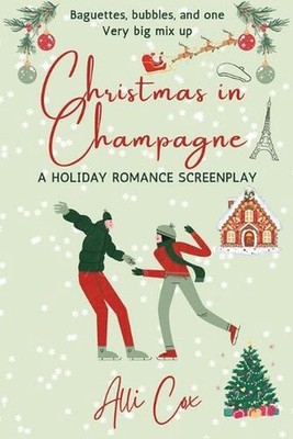 Christmas in Champagne: A Holiday Romance Screenplay by Alli Cox Paperback Book