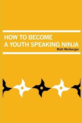 HOW TO BECOME A YOUTH SPEAKING NINJA By Matt Maiberger **BRAND NEW**