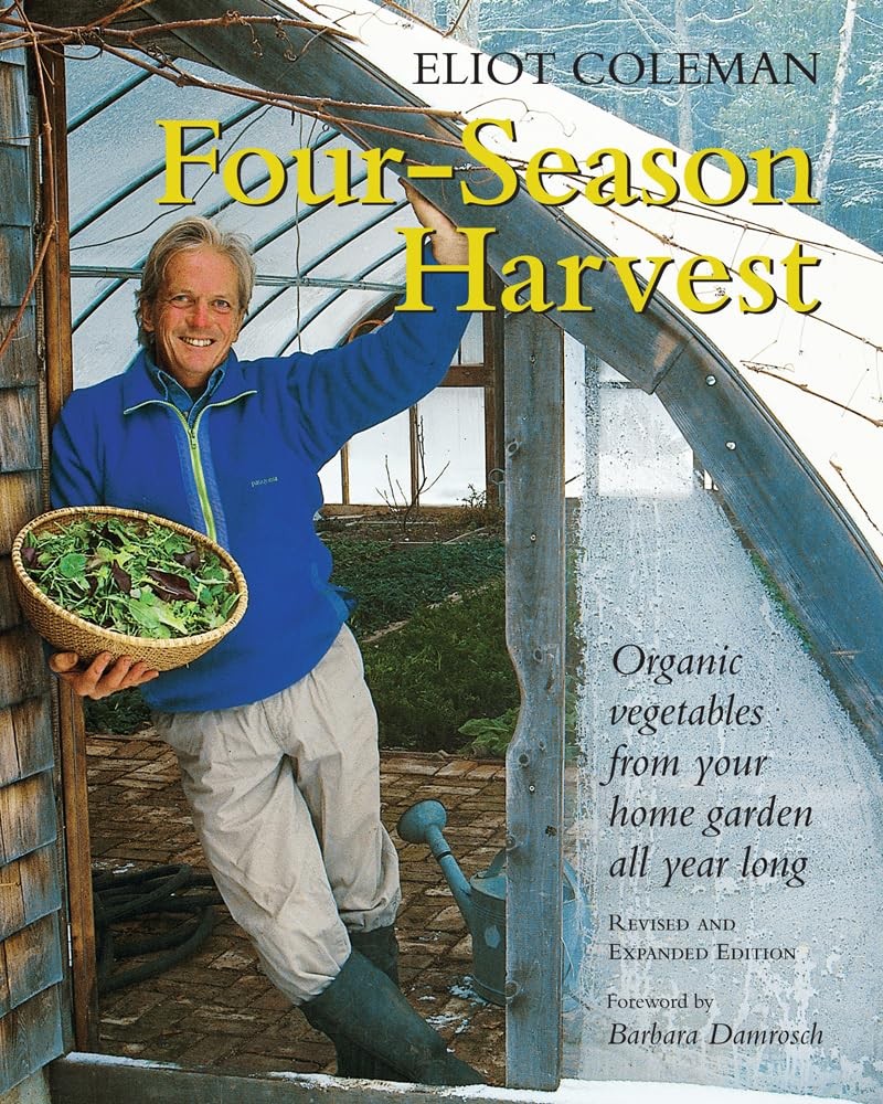 Four-Season Harvest: Organic Vegetables from Your Home Garden All Year Long,...