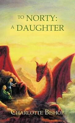 To Norty: A Daughter By Charlotte Bishop - New Copy - 9781426957055