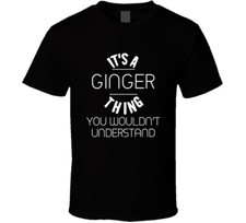 Ginger Its A Thing You Wouldnt Understand Name T Shirt