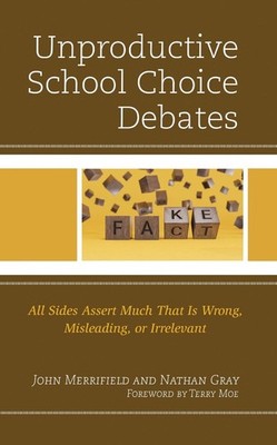 Unproductive School Choice Debates: All Sides Assert Much That Is Wrong, Mislead
