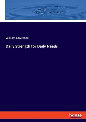 Daily Strength for Daily Needs William Lawrence
