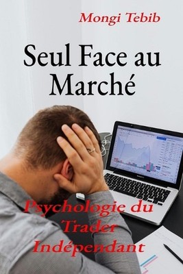 Seul Face au March: Psychologie du Trader Ind?pendant by Mongi Tebib (French) Pa