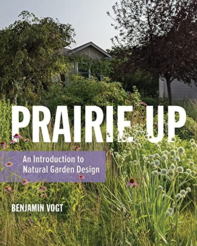 Prairie Up: An Introduction to Natural Garden Design by Benjamin Vogt NEW - Image 4