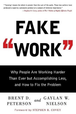 Fake Work: Why People Are Working Harder Than Ever But Accomplishing Less, and H