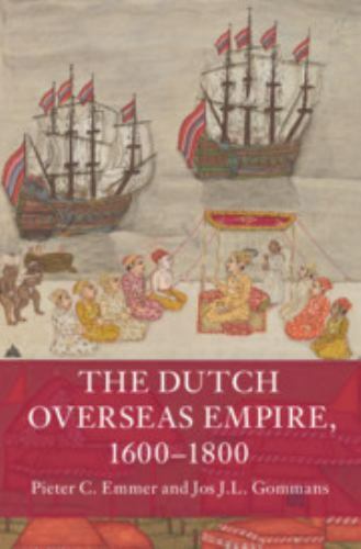 The Dutch Overseas Empire, 1600–1800 Emmer Gommans Hardback 9781108428378