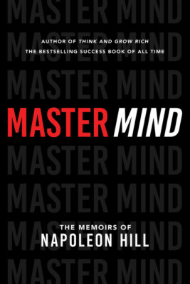 Master Mind: The Memoirs Of Napoleon Hill