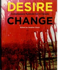 DESIRE CHANGE - COMTEMPORARY FEMINIST ART IN CANADA - DAVIS