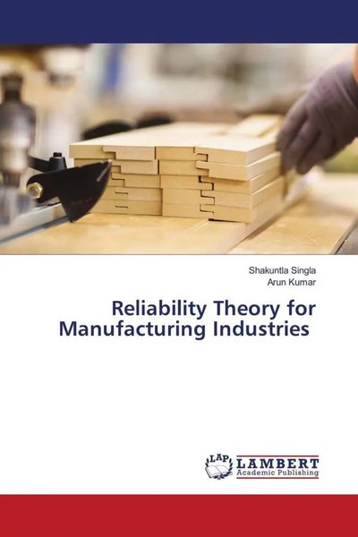 Shakuntla Singla (U. A.) | Reliability Theory For Manufacturing Industries-image