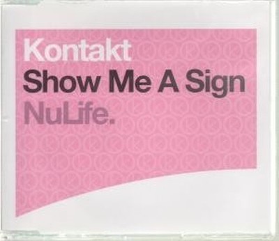 Kontakt Show Me A Sign CD UK Nu Life 2003 Radio Edit B/W Original Club Mix