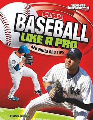 Play Baseball Like a Pro: Key Skills and Ti- hardcover, 1429648244, Hans Hetrick