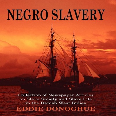 Negro Slavery Slave Society and Slave Life in the Danish West Ind