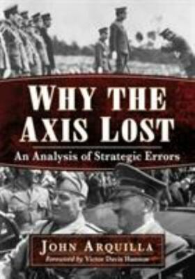 Why the Axis Lost: An Analysis of Strategic Errors by 