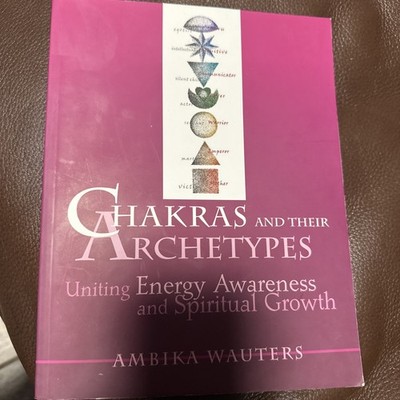 Chakras and Their Archetypes : Uniting Energy Awareness and Spiritual Growth