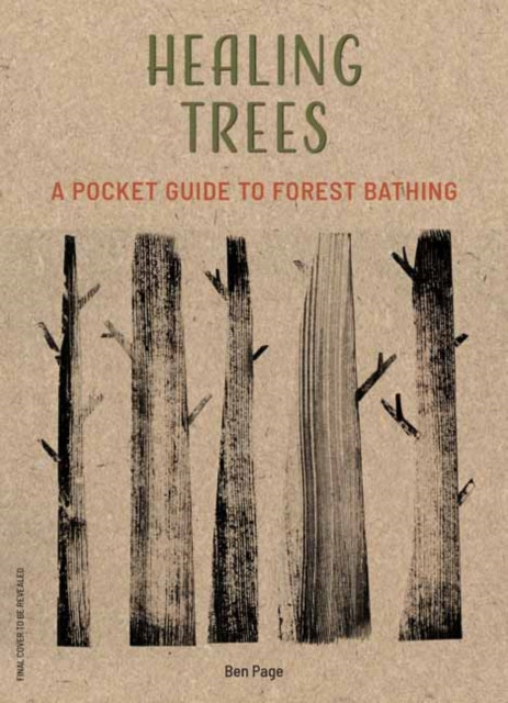 Healing Trees A Pocket Guide to Forest Bathing by Ben Crow Page (Hardback Book)