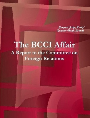 The BCCI Affair: A Report to the Committee on Foreign Relations by Senator John