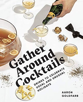 Gather Around Cocktails: Drinks to ..., Goldfarb, Aaron