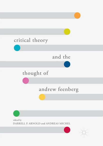 Darrell P. Arnold (U. A.) | Critical Theory And The Thought Of Andrew Feenberg-image