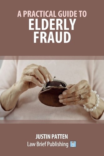 Justin Patten A Practical Guide to Elderly Fraud (Tascabile)