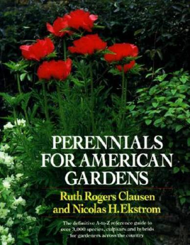 Perennials for American Gardens: The definitive A-to-Z reference guide to - GOOD