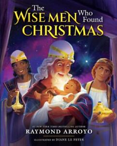 The Wise Men Who Found Christmas by Raymond Arroyo (2022, Hardcover)