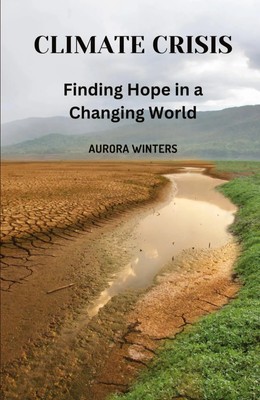 Climate Crisis Finding Hope in a Changing World Aurora Winters Taschenbuch 2024