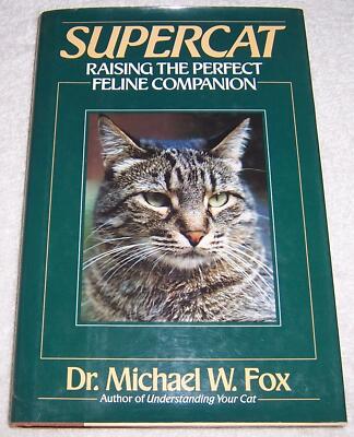 Supercat Raising the Perfect Feline Companion Dr. Michael W. Fox hc/dj cats