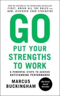 Go Put Your Strengths to Work: 6 Powerful Steps to Achieve Outstanding Pe - GOOD