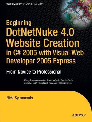 Beginning DotNetNuke 4.0 Website Creation in C# 2005 with Visual Web Developer 2