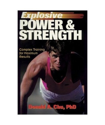 Explosive Power & Strength: Complex Training for Maximum Results, Donald A. Chu