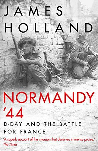 Normandy ‘44: D-Day and the Battle for France By James Holland. 9781787631274