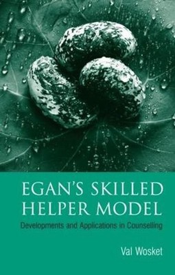 Egan's Skilled Helper Model: Developments and Implications in Counselling by Val