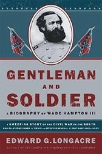 Gentleman and Soldier: A Biography of Wade Hampton III - Hardcover - Very Good