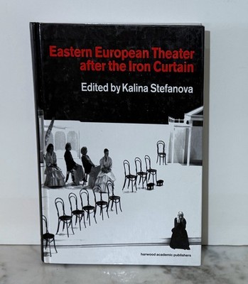 EASTERN EUROPEAN THEATER AFTER THE IRON CURTAIN - KALINA STEFANOVA - HC 2000