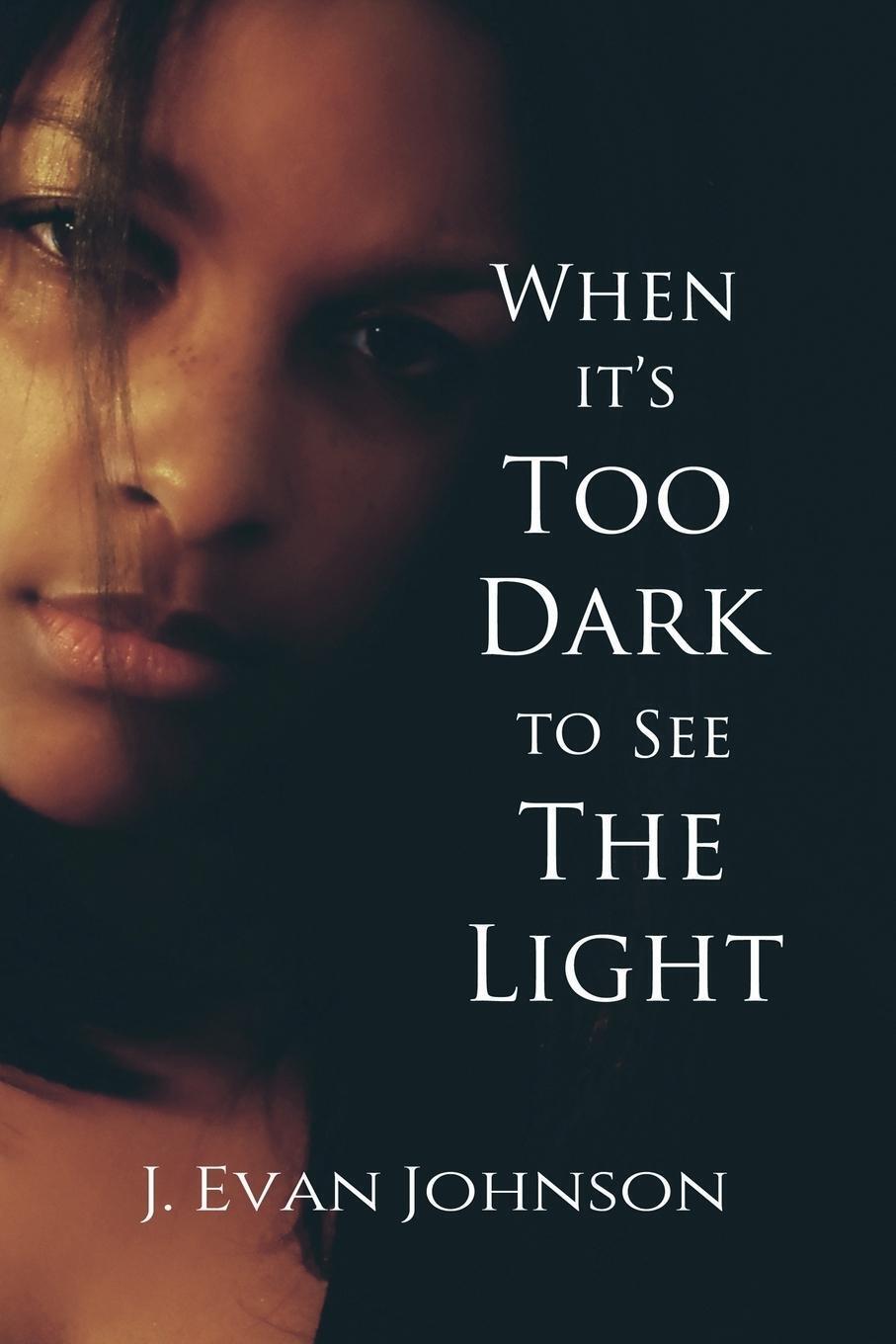 Thumbnail - J. Evan Johnson | When It's Too Dark To See The Light | Taschenbuch |