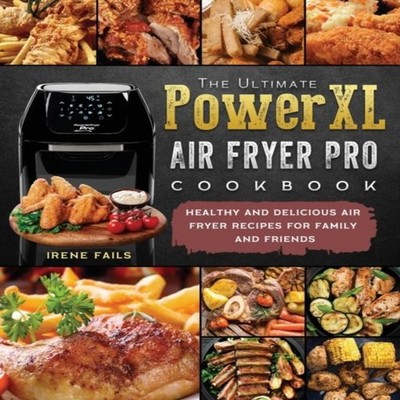 The Ultimate PowerXL Air Fryer Pro Cookbook Healthy and Delicious