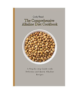 The Comprehensive Alkaline Diet Cookbook: A Step-by-step Guide with Delicious an