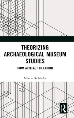 Stobiecka - orizing Archaeological Museum Studies  From Artefact to Ex - X555z