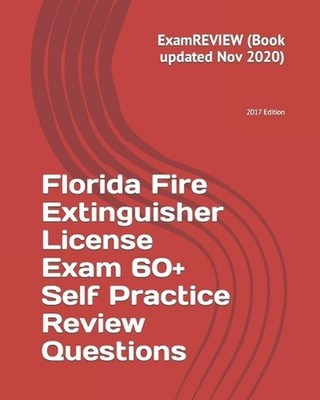 Florida Fire Extinguisher License Exam 60+ Self Practice Review Questions 2017 E