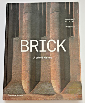 Brick: A World History by James W. P. Campbell Thames & Hudson Illustrated