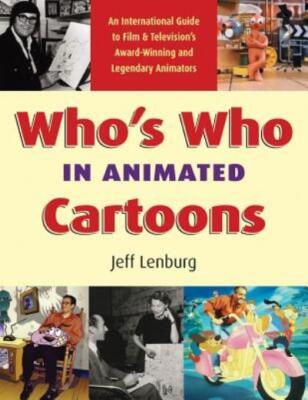 Who's Who In Animated Cartoons: An International Guide To Film & Television...