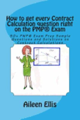 How to get every Contract Calculation question right on the PMP(R) Exam: 50+ PMP