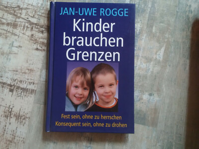 Kinder brauchen Grenzen - Jan-Uwe Rogge