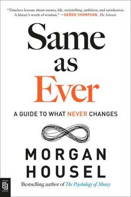 Same as Ever A Guide to What Never Changes Morgan Housel Taschenbuch 240 S. 2023