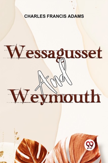 Wessagusset And Weymouth by Charles Francis Adams (Paperback Book)