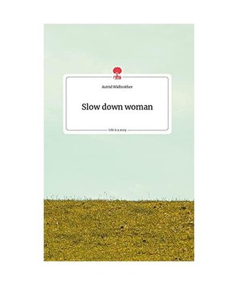 Slow down woman. Life is a Story - story.one, Widlroither, Astrid