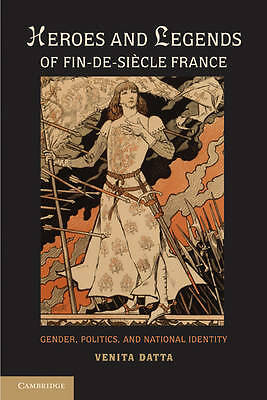 Heroes and Legends of Fin-de-Siècle France Datta Hardback 9780521195959