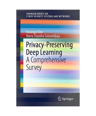 Privacy-Preserving Deep Learning: A Comprehensive Survey, Harry Chandra Tanuwidj