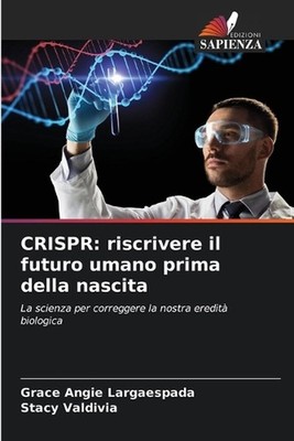 Crispr: riscrivere il futuro umano prima della nascita by Grace Angie Largaespad
